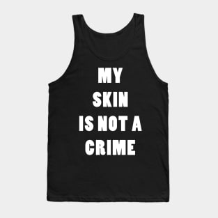 My Skin Is Not A Crime Tank Top